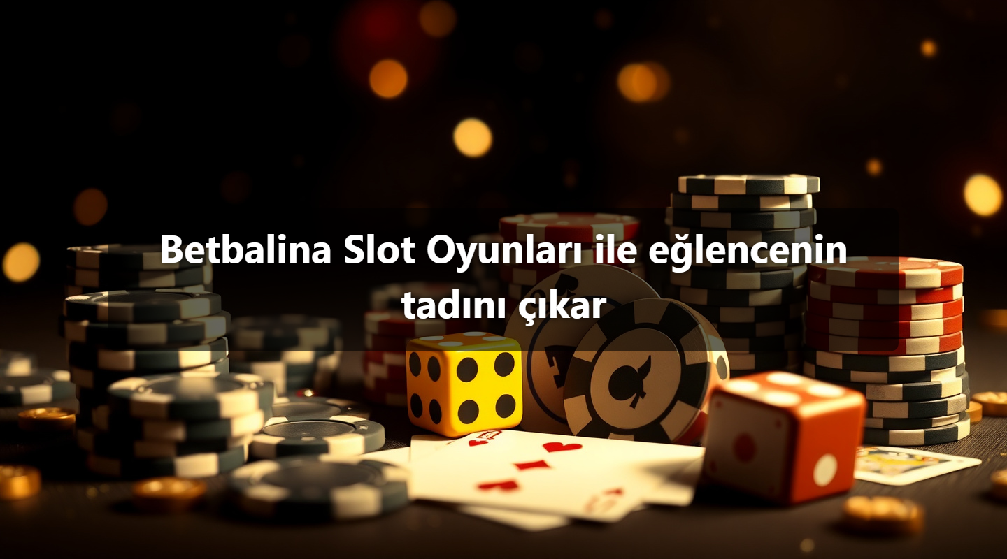 Betbalina Slot Oyunları ile eğlencenin tadını çıkar